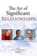 The Art of Significant Relationships di Devin Thorpe, Chad Hymas, Dan Clark edito da ENSIGN PROD