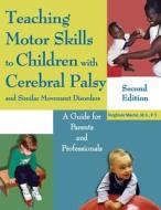 Teaching Motor Skills to Children with Cerebral Palsy and Similar Movement Disorders di Sieglinde Martin edito da Proving Press