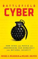 Battlefield Cyber: How China and Russia Are Undermining Our Democracy and National Security di William J. Holstein edito da PROMETHEUS BOOKS