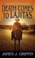 Death Comes to Lajitas: A Texas Ranger Luke Caldwell Novel di James J. Griffin edito da CTR POINT PUB (ME)