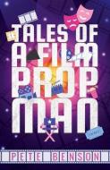 Tales of a Film Prop Man di Pete Benson edito da BOOKBABY