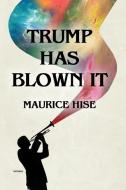 Trump Has Blown IT! di Maurice Hise edito da ROSEDOG BOOKS
