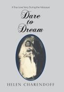 Dare To Dream di Charendoff Helen Charendoff edito da Xlibris Us