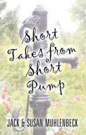 Short Takes From Short Pump di Jack Muhlenbeck, Susan Muhlenbeck edito da America Star Books