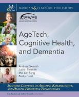 AgeTech, Cognitive Health, and Dementia di Andrew Sixsmith, Judith Sixsmith, Mei Lan Fang edito da MORGAN & CLAYPOOL