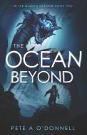 THE OCEAN BEYOND: IN THE GIANT'S SHADOW di PETE A O'DONNELL edito da LIGHTNING SOURCE UK LTD