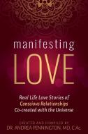 Manifesting Love: Real Life Love Stories di ANDREA PENNINGTON edito da Lightning Source Uk Ltd