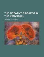 The Creative Process in the Individual di T. Troward edito da Books LLC, Reference Series