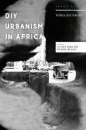 The Practice And Politics Of Diy Urbanism In African Cities di Stephen Marr, Patience Mususa edito da Zed Books Ltd