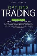 Options Trading: Crash Course + Day Trad di ROBERT MORGAN edito da Lightning Source Uk Ltd