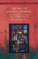 The Way of Christ-likeness di Michael Perham edito da Canterbury Press