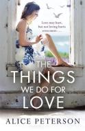 The Things We Do for Love di Alice Peterson edito da Quercus Publishing