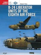 B-24 Liberator Units of the Eighth Air Force di Robert F. Dorr edito da Bloomsbury Publishing PLC