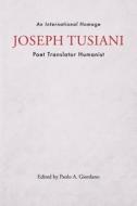 Joseph Tusiani -- Poet Translator Humanist edito da Bordighera Press