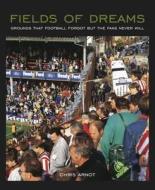 Fields of Dreams di Chris Arnot edito da Step Beach Press