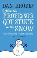 When the Professor Got Stuck in the Snow di Dan Rhodes edito da Gallic Books