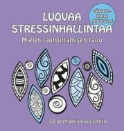 Luovaa Stressinhallintaa - Mielen Rauhoittamisen Taito: 50 Abstraktia Kuva-aihetta edito da Luscious Books