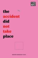 The Accident Did Not Take Place di Sam Ward edito da Bloomsbury Publishing Plc