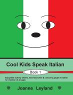 Cool Kids Speak Italian - Book 1 di Joanne Leyland edito da Cool Kids Group