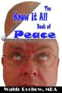 The Know It All Book of Peace di Waldo Rochow edito da Waldo Rochow
