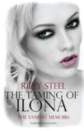 The Taming of Ilona di Riley Steel edito da Crushing Hearts and Black Butterfly Publishin