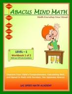 Abacus Mind Math Level 1 Workbook 1 of 2: Excel at Mind Math with Soroban, a Japanese Abacus di Sai Speed Math Academy edito da Sai Speed Math Academy