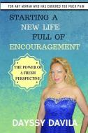 Starting a New Life Full of Encouragement: The Power of a Fresh Perspective di Dayssy Davila edito da LIGHTNING SOURCE INC