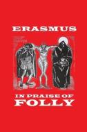 In Praise of Folly di Desiderius Erasmus edito da LIGHTNING SOURCE INC