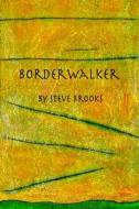 Borderwalker di Steve Brooks edito da Createspace Independent Publishing Platform