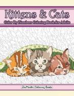 Kittens and Cats Color by Numbers Coloring Book for Adults: Color by Number Adult Coloring Book Full of Cuddly Kittens, Playful Cats, and Relaxing Des di Zenmaster Coloring Books edito da Createspace Independent Publishing Platform