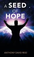 A Seed of Hope di Anthony David Reid edito da Balboa Press