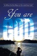 You are God di Luke Craig edito da Author Solutions Inc