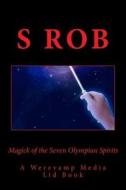 Magick of the Seven Olympian Spirits di S. Rob edito da Createspace Independent Publishing Platform