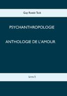 Anthologie de l'amour di Guy Rostin Tack edito da Books on Demand