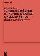 (Un)heile Körper im altnordischen Baldermythos di Irina Kößlinger edito da Gruyter, Walter de GmbH