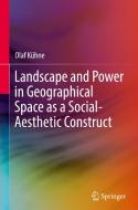Landscape and Power in Geographical Space as a Social-Aesthetic Construct di Olaf Kühne edito da Springer-Verlag GmbH