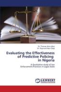 Evaluating the Effectiveness of Predictive Policing in Nigeria di Thomas Achu Uduo, Raymond Nsor Obaji edito da LAP LAMBERT Academic Publishing