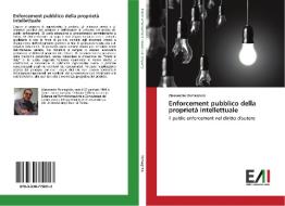 Enforcement pubblico della proprietà intellettuale di Alessandro Romagnolo edito da Edizioni Accademiche Italiane