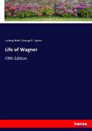 Life of Wagner di Ludwig Nohl, George P. Upton edito da hansebooks