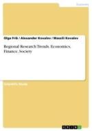 Regional Research Trends. Economics, Finance, Society di Olga Frik, Alexander Kovalev, Wassili Kovalev edito da GRIN Verlag