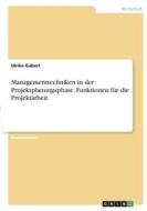 Managementtechniken in der Projektplanungsphase. Funktionen für die Projektarbeit di Ulrike Gabert edito da GRIN Verlag