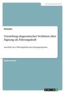 Vorstellung diagnostischer Verfahren über Eignung als Führungskraft di Anonym edito da GRIN Verlag