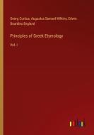 Principles of Greek Etymology di Georg Curtius, Augustus Samuel Wilkins, Edwin Bourdieu England edito da Outlook Verlag