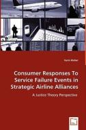 Consumer Responses To Service Failure Events In Strategic Airline Alliances di Karin Weber edito da VDM Verlag
