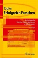 Erfolgreich Forschen: Ein Leitfaden F R Bachelor-, Master-Studierende Und Doktoranden di Armin Topfer, Armin T. Pfer edito da Springer