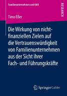 Die Wirkung von nicht-finanziellen Zielen auf die Vertrauenswürdigkeit von Familienunternehmen aus der Sicht ihrer Fach- di Timo Eßer edito da Springer-Verlag GmbH