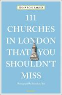 111 Churches London You Shouldnt Mis di ,Emma,Rose Barber edito da Acc Art Books