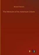 The Memoirs of An American Citizen di Robert Herrick edito da Outlook Verlag