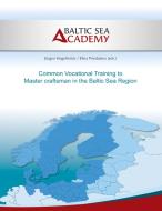 Common Vocational Training to Master craftsman in the Baltic Sea Region di Jürgen Hogeforster, Elina Priedulena edito da Books on Demand
