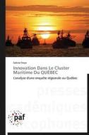 Innovation Dans Le Cluster Maritime Du QUÉBEC di Sabine Freye edito da PAF